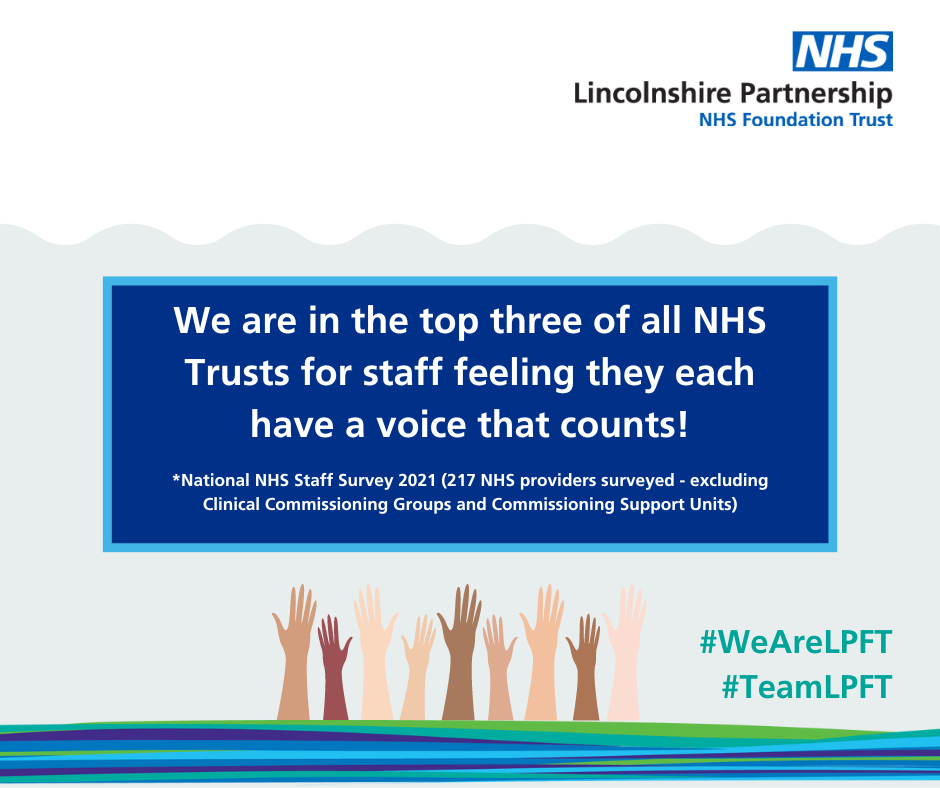 We are in the top three of all NHS Trusts for staff feeling they each have a voice that counts.